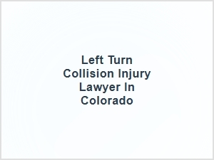 Left Turn Collision Injury Lawyer in Colorado