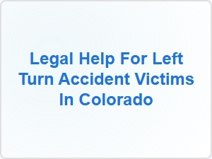 Legal Help for Left Turn Accident Victims in Colorado
