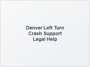 Denver Left Turn Crash Support Legal Help