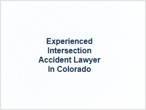 Experienced Intersection Accident Lawyer in Colorado