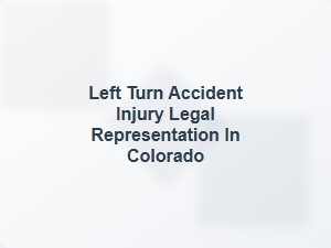 Left Turn Accident Injury Legal Help in Colorado